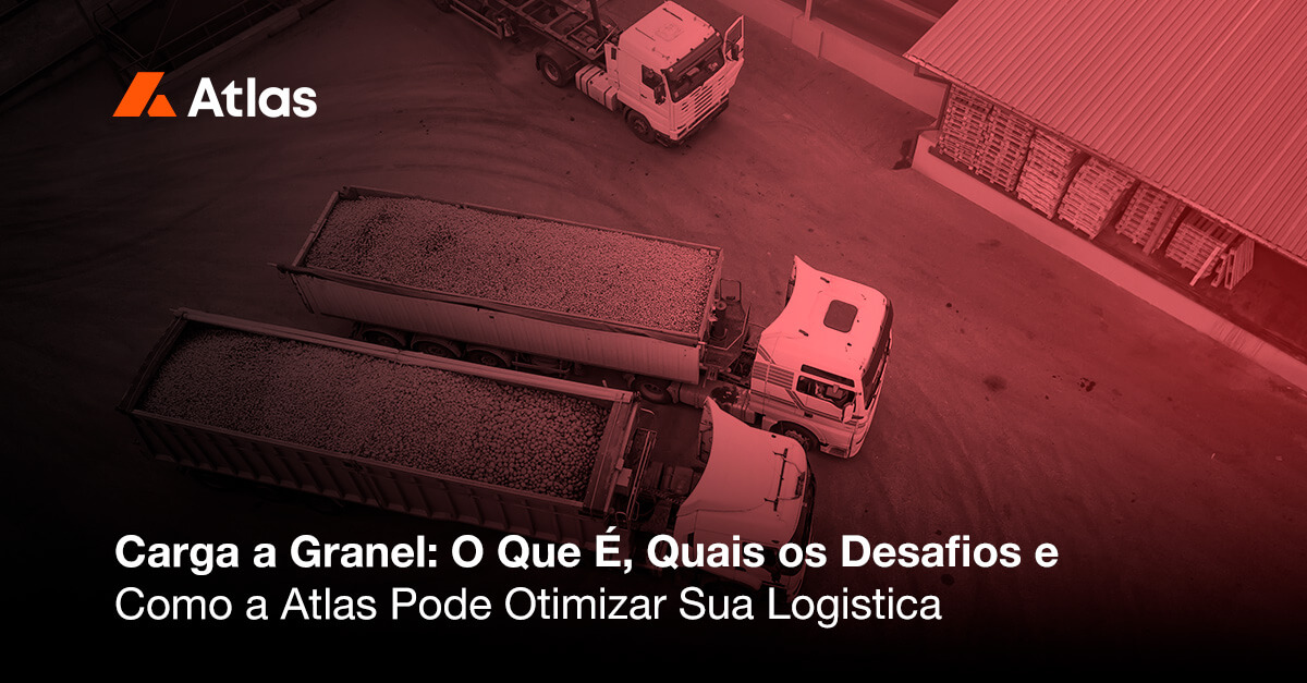 Carga a Granel e a imagem possui o texto Carga a Granel: O Que É, Quais os Desafios e Como a Atlas Pode Otimizar Sua Logistica