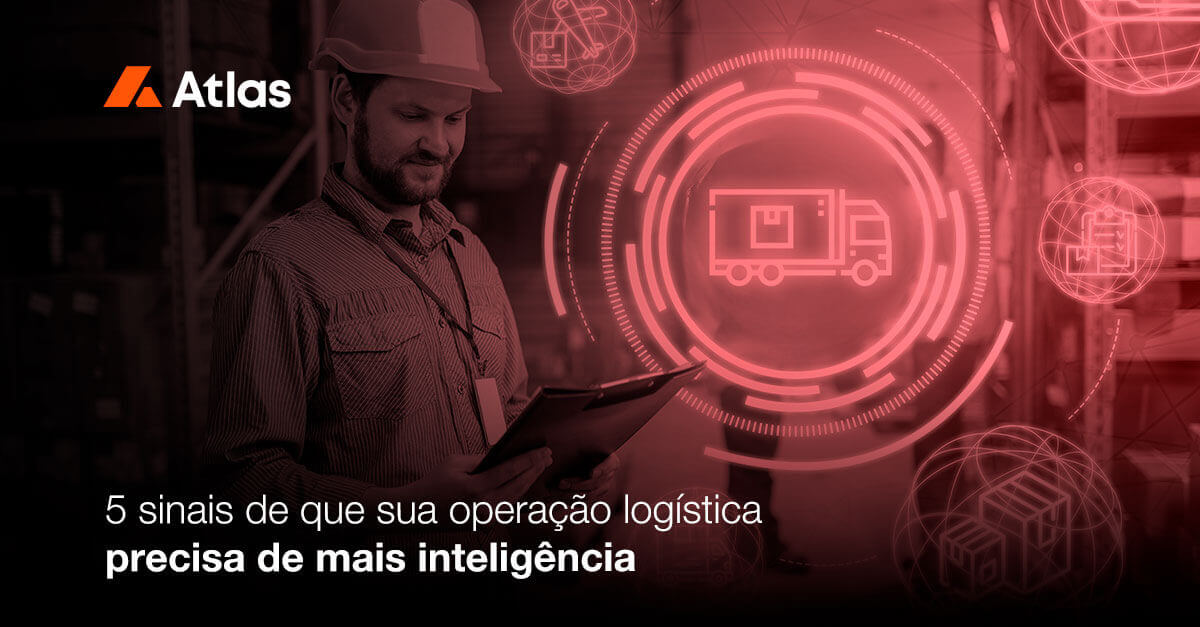 5 sinais de que sua operação logística precisa de mais inteligência