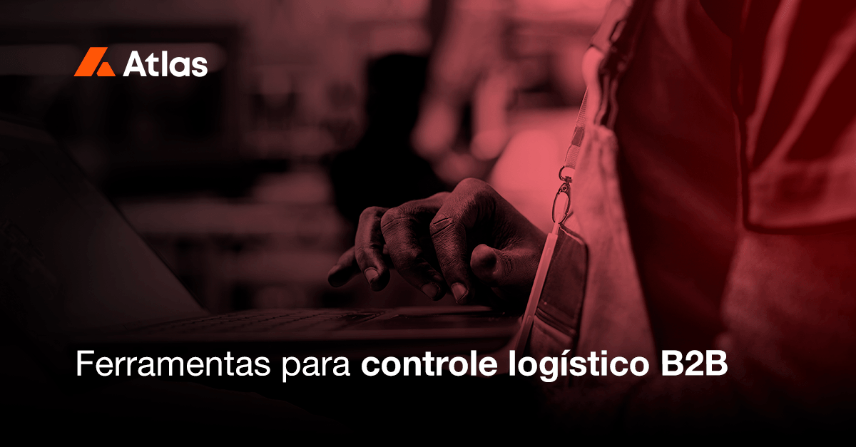 Ferramentas para controle logístico B2B